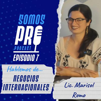 Episodio 7 - Negocios Internacionales - Lic. Marisol Romo