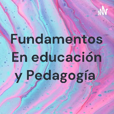 Podcast Fundamentos de educación y pedagogía