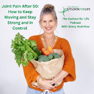 Episode 4 Joint Pain After 50| How to Keep Moving and Stay Strong and in Control Episode 4 Joint Pain After 50| How to Keep Moving and Stay Strong and in Control