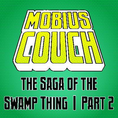 The crew discuss the Saga of the Swamp Thing (Part 2)