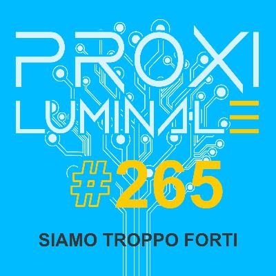 #265 Siamo troppo forti #265 Siamo troppo forti