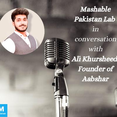 Episode 23: Mashable Pakistan Lab – Aabshar Episode 23: Mashable Pakistan Lab – Aabshar