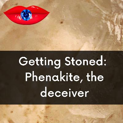 Getting Stoned: Phenakite, The Deceiver