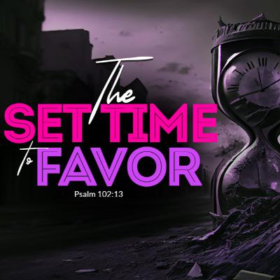 The Set Time To Favor | PJO Sermon The Set Time To Favor | PJO Sermon
