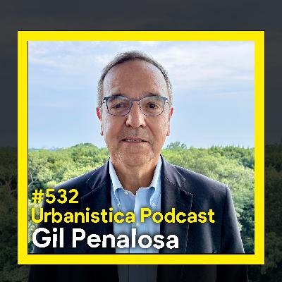 532. Parks, People, and Politics: Rethinking Cities - Gil Penalosa