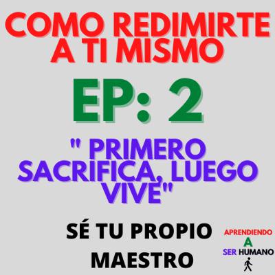 Como redimirte a ti mismo- Aprendiendo a ser humano #2
