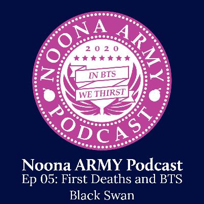 EP 05: First Deaths and BTS Black Swan EP 05: First Deaths and BTS Black Swan