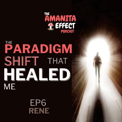 Ep6 The Paradigm Shift That Healed Me with Rene