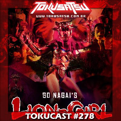 Tokucast #278 – Lion-Girl
