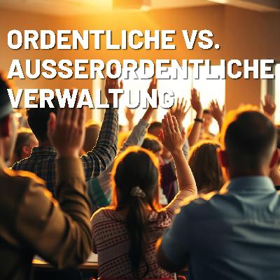 Ordentliche vs. außerordentliche Verwaltung – Was zählt dazu?