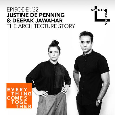 Ep #22 Justine De Penning & Deepak Jawahar (The Architecture Story)