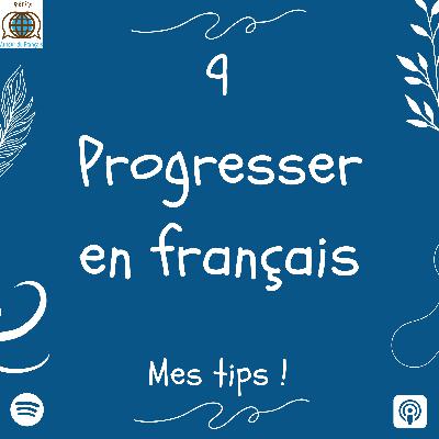 Episode 9 - Comment progresser rapidement en français ?