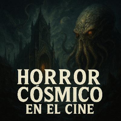 EPISODIO 28 - HORROR CÓSMICO EN EL CINE, DE LOVECRAFT A MARC BARQUÉ EPISODIO 28 - HORROR CÓSMICO EN EL CINE, DE LOVECRAFT A MARC BARQUÉ