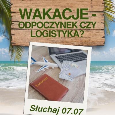 "Wakacje- odpoczynek czy logistyka?"