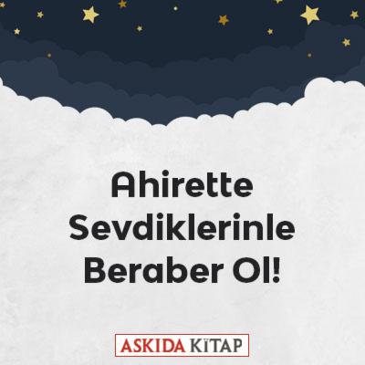 Ahirette Sevdiklerinle Beraber Ol!