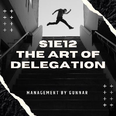 S1E12 The Art of Delegation
