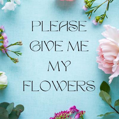 9.10 Please Give Me My Flowers 9.10 Please Give Me My Flowers