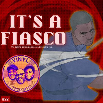 22. It's a Fiasco! We talking Cakes, Palaces and Mumble Rap