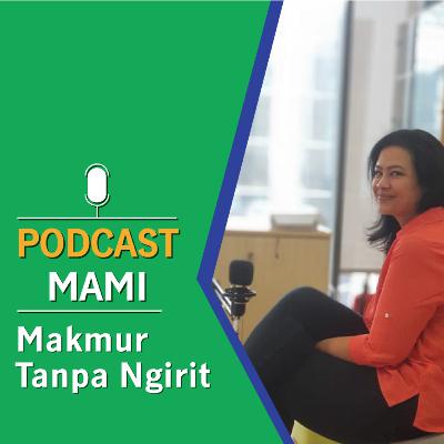 Podcast MAMI eps 10 - Makmur Tanpa Ngirit Podcast MAMI eps 10 - Makmur Tanpa Ngirit