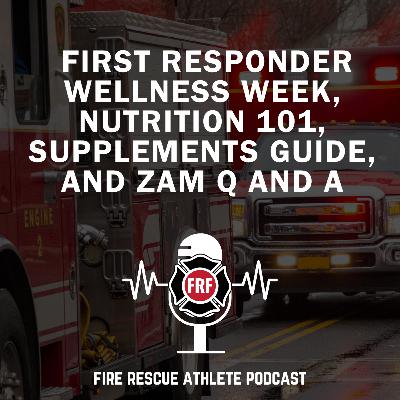 First responder wellness week, nutrition 101, supplements guide, and Zam Q and A First responder wellness week, nutrition 101, supplements guide, and Zam Q and A