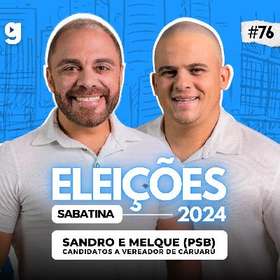 GENTE OUSADA #76 | SABATINA COM SANDRO E MELQUE (PSB), ELEIÇÕES 2024