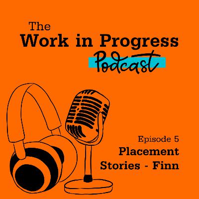 Episode 5: Placement Stories - Finn Episode 5: Placement Stories - Finn