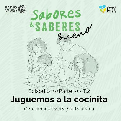 T2 E9 Parte 3 - Juguemos a la cocina - Con Jennifer Marsiglia Pastrana