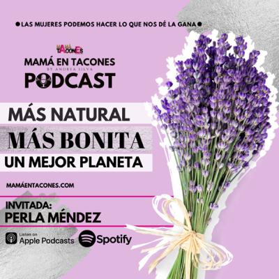 Más bonita, más bonita y un mejor planeta | Perla Méndez fundadora de Biocare Nature