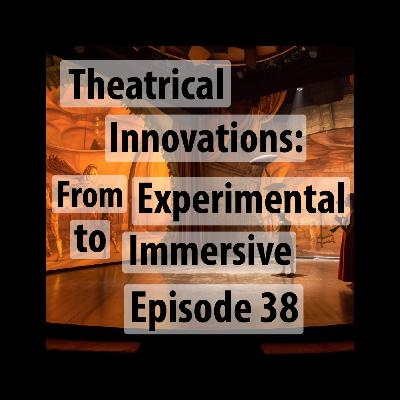 Theatrical Innovations: From Experimental to Immersive