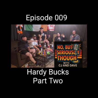 No, But Seriously Though w/ CJ and Dave Episode 009 Featuring The Hardy Bucks PART TWO