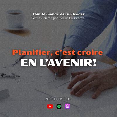Ép. 143 - Planifier, c'est croire en l'avenir!