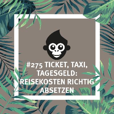 #275 Ticket, Taxi, Tagesgeld: Reisekosten richtig absetzen