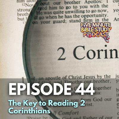 The Key to Reading 2 Corinthians (Ep. 44)