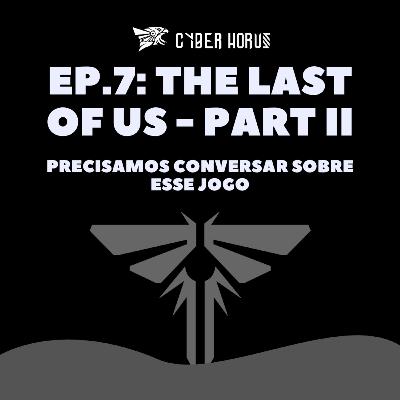 Cyberpod: The Last Of Us Part 2 Merece seu hate? Cyberpod: The Last Of Us Part 2 Merece seu hate?