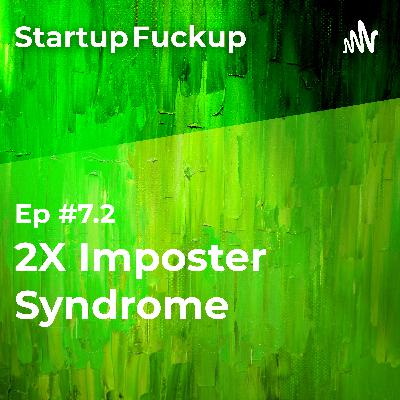 EP7.2: 2X Impostor Syndrome