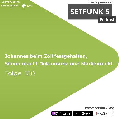 Setfunk 5 Folge #150: "Johannes beim Zoll festgehalten, Simon macht Dokudrama und Markenrecht"