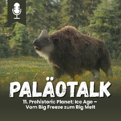 11. Prehistoric Planet: Ice Age – Vom Big Freeze zum Big Melt 11. Prehistoric Planet: Ice Age – Vom Big Freeze zum Big Melt