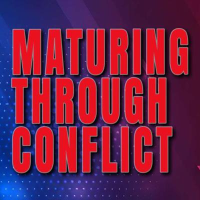 Maturing Through Conflict – Ps. Mirza Ellouise