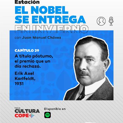 El nobel se entrega en invierno. EP29: A título póstumo, el premio que un día rechazó – Erik Axel Karlfeldt, 1931 El nobel se entrega en invierno. EP29: A título póstumo, el premio que un día rechazó – Erik Axel Karlfeldt, 1931