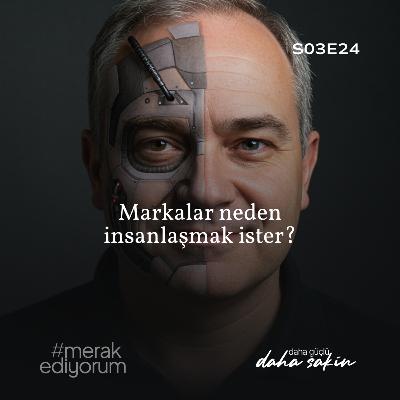 Markalar neden insanlaşmak ister? - S03E24 Markalar neden insanlaşmak ister? - S03E24