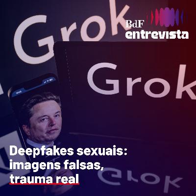 #391 - Deepfakes sexuais: imagens falsas, trauma real | BdF Entrevista Clarissa Mandes #391 - Deepfakes sexuais: imagens falsas, trauma real | BdF Entrevista Clarissa Mandes