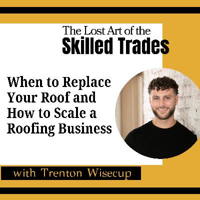 When to Replace Your Roof and How to Scale a Roofing Business with Trenton Wisecup