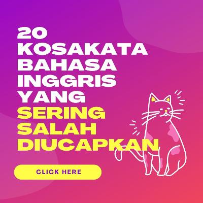 Awas!!! 20 Kosa Kata Bahasa Inggris ini Sering Salah Diucapkan