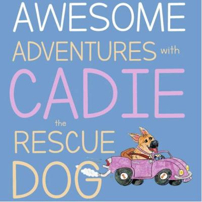 Awesome Adventures with Cadie the Rescue Dog - by Natalie McCurry