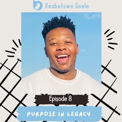 Episode 8: Purpose in Legacy Episode 8: Purpose in Legacy