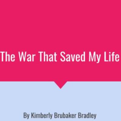 The War That Saved My Life by Kimberly Brubaker Bradly