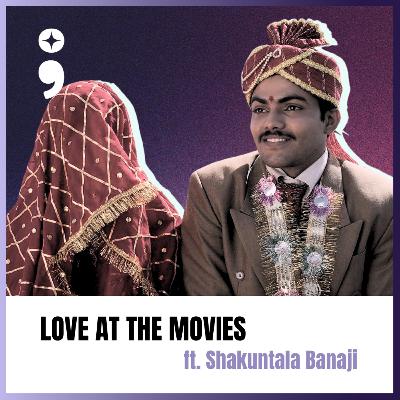Love at the Movies ft. Shakuntala Banaji