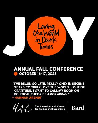 The Hannah Arendt Center presents "JOY: Loving the World in Dark Times" on 10/16-10/17