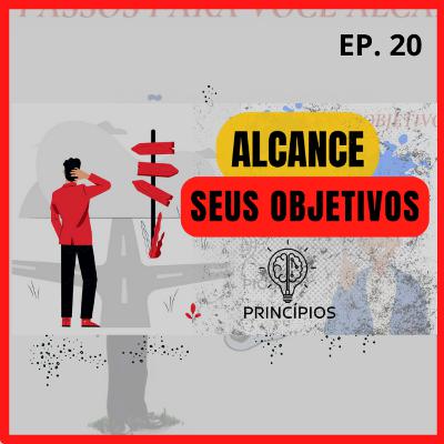 5 PASSOS para alcançar seus objetivos #20 5 PASSOS para alcançar seus objetivos #20