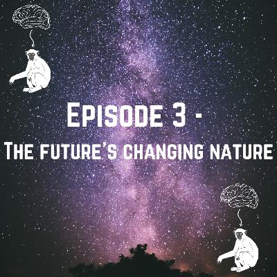 EP 03: The Future's Changing Nature